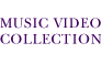 MUSIC VIDEO COLLECTION
